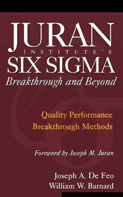 Juran Institute's Six SIGMA Breakthrough and Beyond: Quality Performance Breakthrough Methods - Joseph De Feo