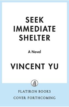 Coperta cărții 'Seek Immediate Shelter - Vincent Yu'