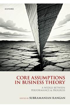 Poza produsului Core Assumptions in Business Theory: A Wedge Between Performance and Progress - Subramanian Rangan