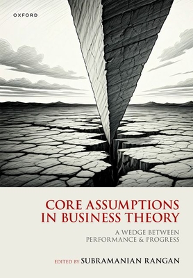 Core Assumptions in Business Theory: A Wedge Between Performance and Progress - Subramanian Rangan