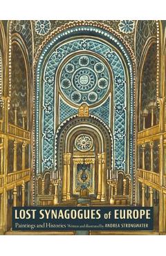 Poza produsului Lost Synagogues of Europe: Paintings and Histories - Andrea Strongwater