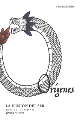 La Ilusión del Ser, libro DOS: Orígenes - Javier Cuesta