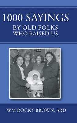 1000 Sayings by Old Folks Who Raised Us - 3rd Wm Rocky Brown