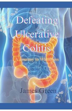 Coperta cărții 'Defeating Ulcerative Colitis - James Green'