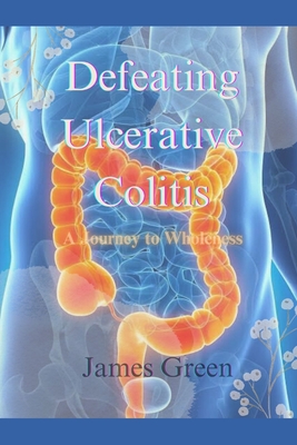 Defeating Ulcerative Colitis - James Green