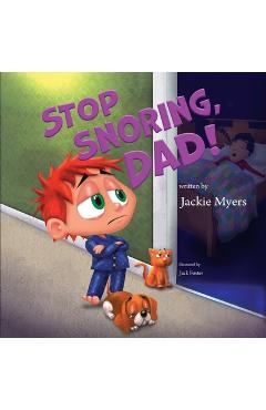 Coperta cărții 'Stop Snoring, Dad! - Jackie Myers'