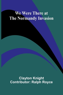 We Were There At The Normandy Invasion -