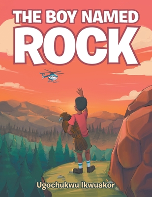 The Boy Named Rock - Ugochukwu Ikwuakor