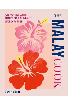 Coperta cărții 'The Malay Cook: Everyday Malaysian Recipes from Grandma's Kitchen to Mine - Ranie Saidi'