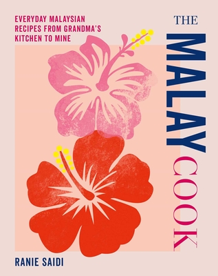 Coperta cărții 'The Malay Cook: Everyday Malaysian Recipes from Grandma's Kitchen to Mine - Ranie Saidi'