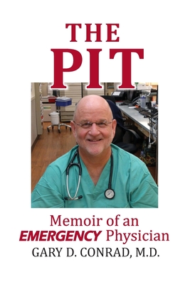 The Pit: Memoir of an Emergency Physician - Gary D. Conrad