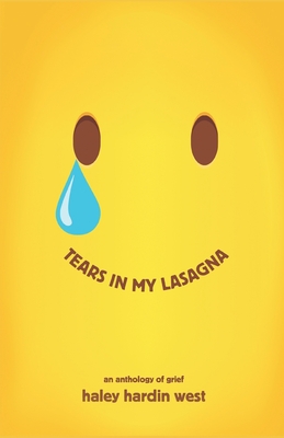 Tears in My Lasagna: An Anthology of Grief - Heidi Tucker