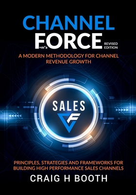 Channel Force: A Modern Methodology for Channel Revenue Growth - Craig Booth