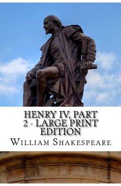 Poza produsului Henry IV, Part 2 - Large Print Edition: The Second Part of King Henry the Fourth: A Play - William Shakespeare