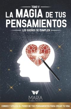 Coperta cărții 'La Magia de Tus Pensamientos: Los Sueños Se Cumplen - Maria Torres Moros'