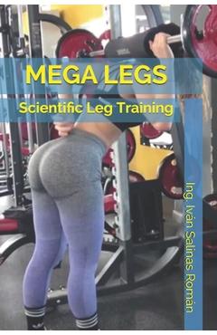 Coperta cărții 'Mega Legs: Scientific Leg Training - Ing Iván Salinas Román'