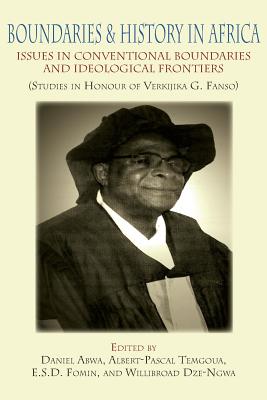 Boundaries and History in Africa. Issues in Conventional Boundaries and Ideological Frontiers - Daniel Abwa