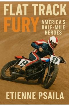 Poza produsului Flat Track Fury: America's Half-Mile Heroes - Etienne Psaila