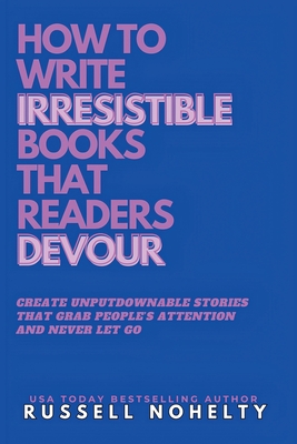 Write Irresistible Books That Readers Devour - Russell Nohelty