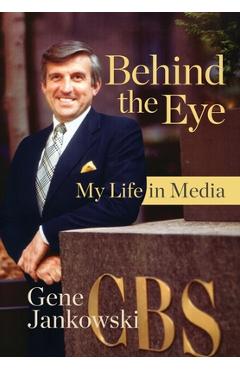 Coperta cărții 'Behind the Eye: My Life in Media - Gene Jankowski'