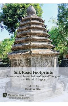 Coperta cărții 'Silk Road Footprints: Transnational Transmission of Sacred Thoughts and Historical Legacy - David W. Kim'