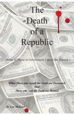 Coperta cărții 'The Death of a Republic: Some of Those in Government Cannot Be Trusted - Lee Mcgarr'