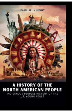 Coperta cărții 'A History of the North American People: indigenous peoples history of the us young adult - Paul Knight'