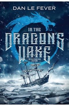 Coperta cărții 'In The Dragon's Wake - Dan Le Fever'