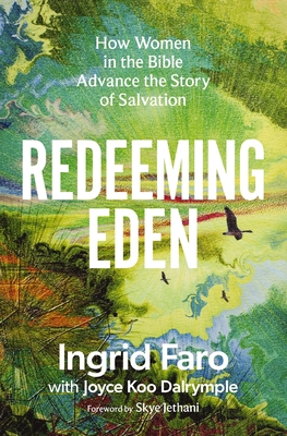 Redeeming Eden: How Women in the Bible Advance the Story of Salvation (Includes Free Streaming Video Access) - Ingrid Faro