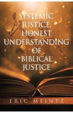 Systemic Justice, an Honest Understanding of Biblical Justice - Eric Meintz