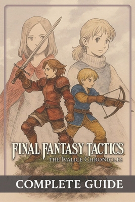Final Fantasy Tactics: The Ivalice Chronicles Complete Guide, Full Walkthrough, All Jobs, Secrets, Lore & Enhanced Edition Features (Latest Update) - 