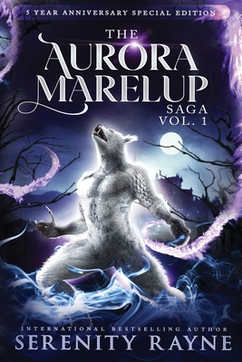 The Aurora Marelup Complete Saga Omnibus Vol 1: Five Year Anniversary Special Edition - Serenity Rayne