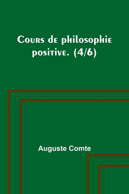 Cours de philosophie positive. (4/6) - Auguste Comte