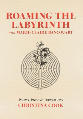 Roaming the Labyrinth with Marie-Claire Bancquart - Christina Cook
