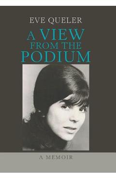 A View from the Podium: A Memoir - Eve Queler