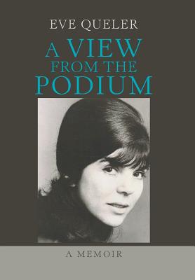 A View from the Podium: A Memoir - Eve Queler