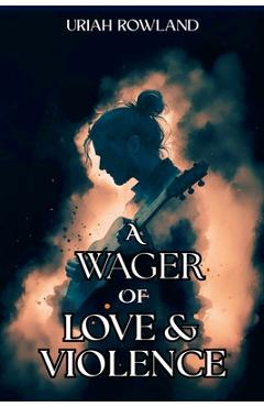 Coperta cărții 'A Wager of Love and Violence - Uriah Rowland'