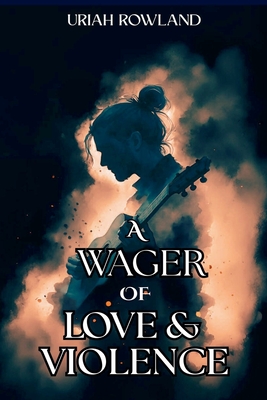 A Wager of Love and Violence - Uriah Rowland
