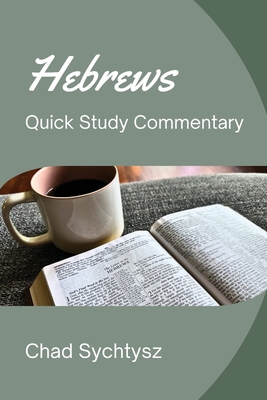 Hebrews Quick Study Commentary - Chad Sychtysz