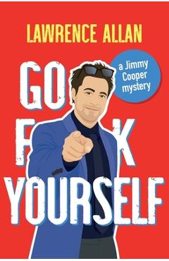Coperta cărții 'Go F@!k Yourself: A Jimmy Cooper Mystery - Lawrence Allan'