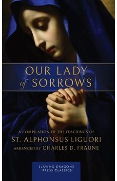 Coperta cărții 'Our Lady of Sorrows: A Compilation of the Teachings of St. Alphonsus Liguori - St Alphonsus Liguori'