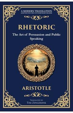 Rhetoric: The Art of Persuasion and Public Speaking -