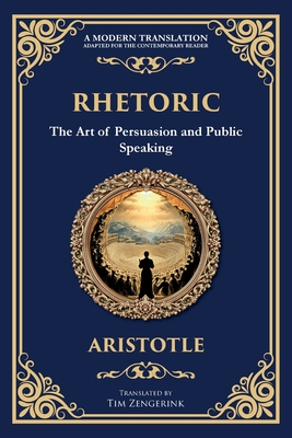Rhetoric: The Art of Persuasion and Public Speaking - 