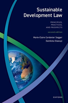 Sustainable Development Law: Principles, Practices, and Prospects - Marie-claire Cordonier Segger