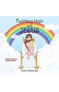 Twirling Hair with Jesus - Dawn Gilbreath