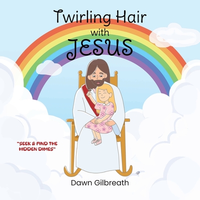 Twirling Hair with Jesus - Dawn Gilbreath