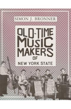 Poza produsului Old-Time Music Makers of New York State - Simon Bronner
