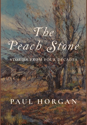 The Peach Stone: Stories from Four Decades - Paul Horgan