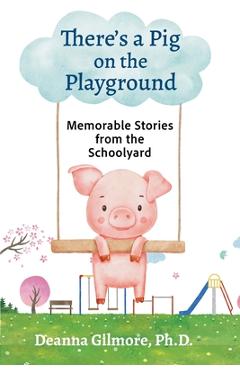 Coperta cărții 'There's a Pig on the Playground - Deanna Gilmore'