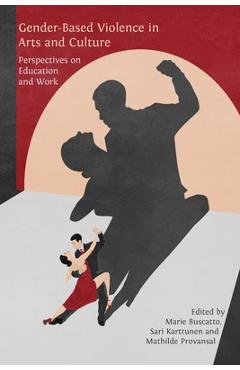 Coperta cărții 'Gender-Based Violence in Arts and Culture: Perspectives on Education and Work - Marie Buscatto'